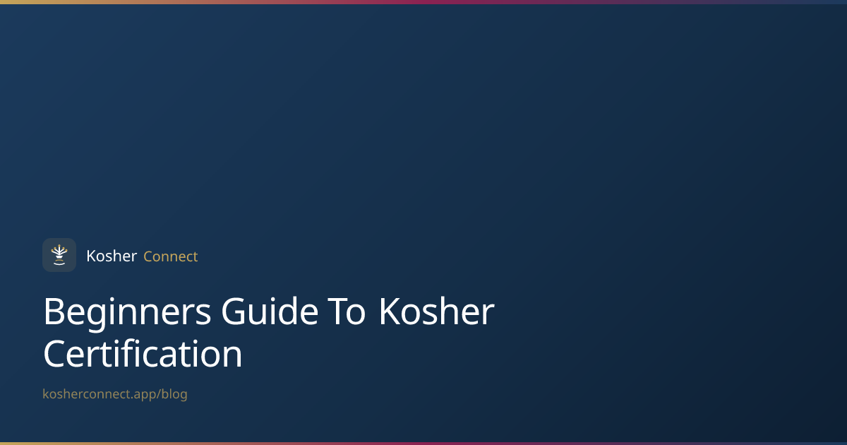 A Beginner's Guide to Kosher Certification | Kosher Connect